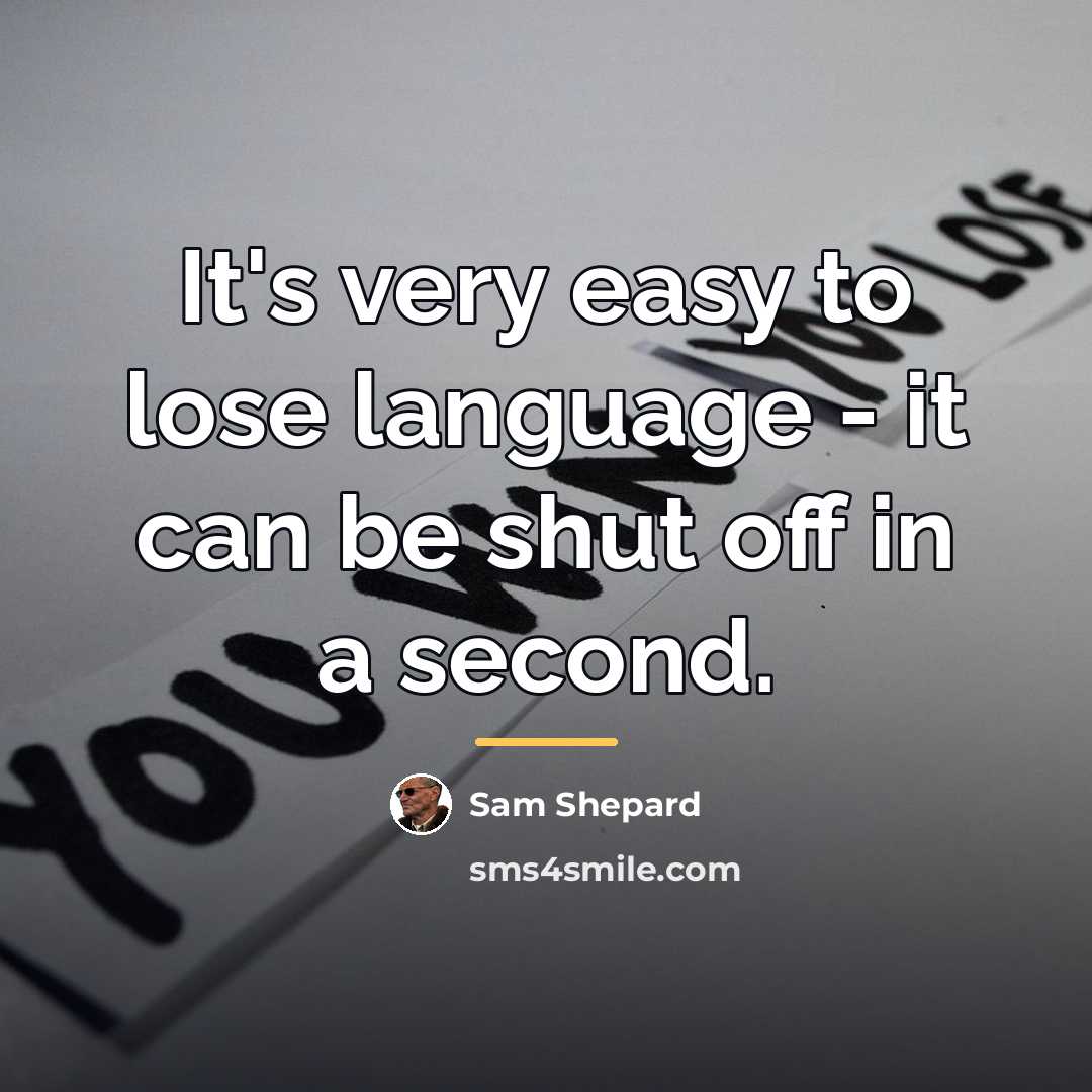 “It's very easy to lose language - it can be…” quote by Sam Shepard
