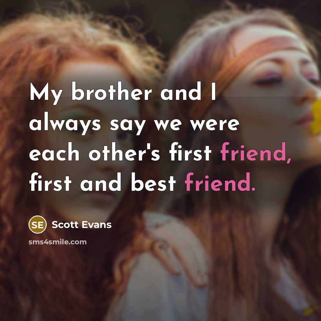 “My brother and I always say we were each other's…” quote by Scott Evans