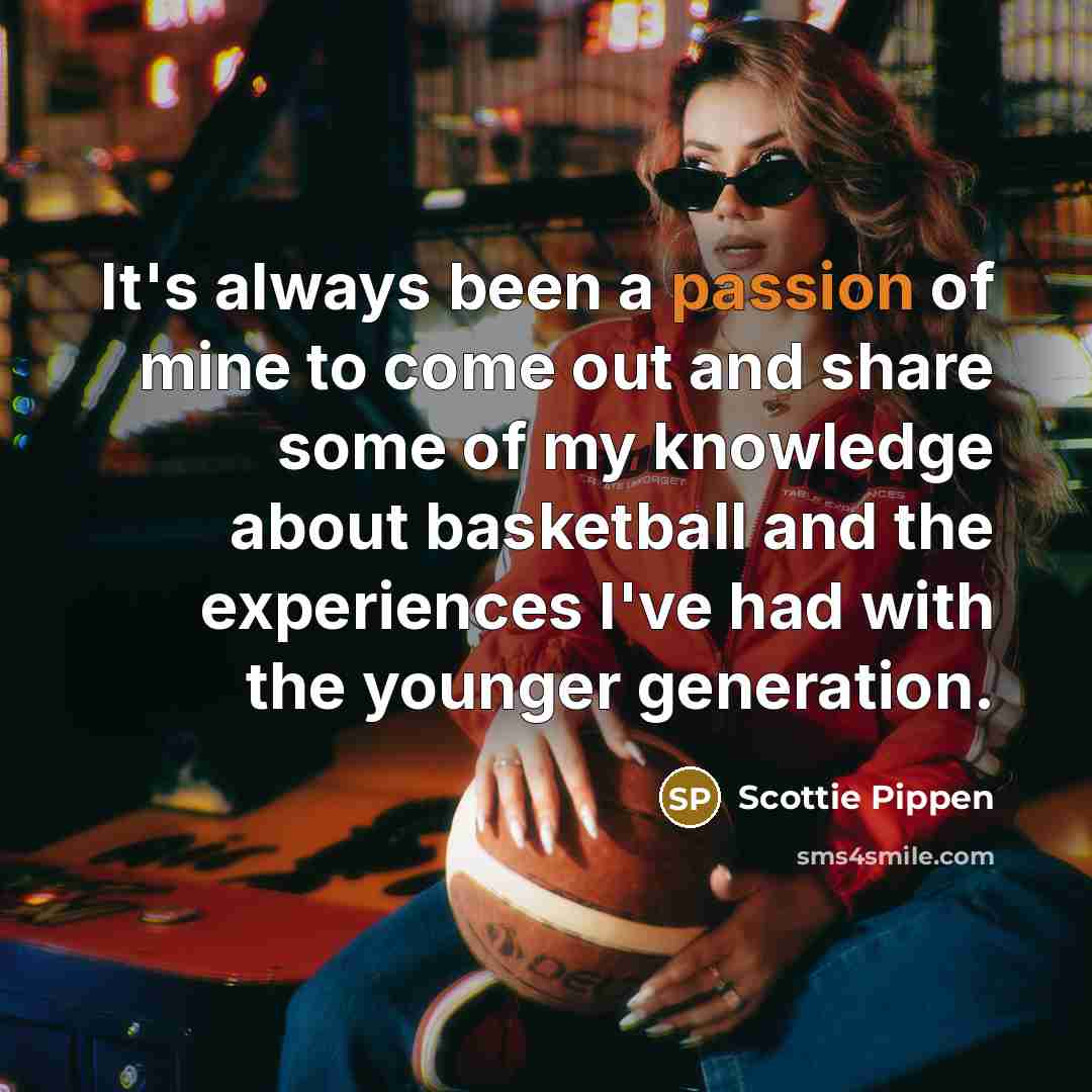 “It's always been a passion of mine to come out…” quote by Scottie Pippen