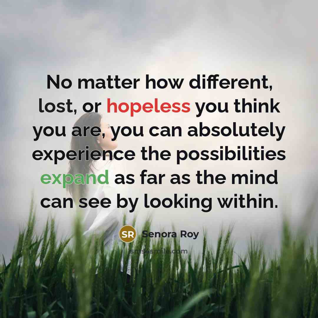 “No matter how different, lost, or hopeless you think you…” quote by Senora Roy
