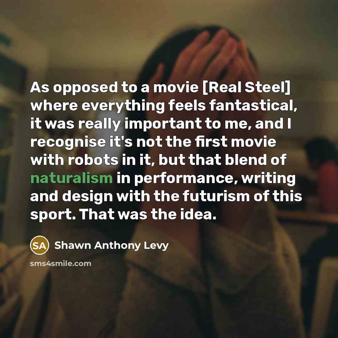 “As opposed to a movie [Real Steel] where everything feels…” quote by Shawn Anthony Levy