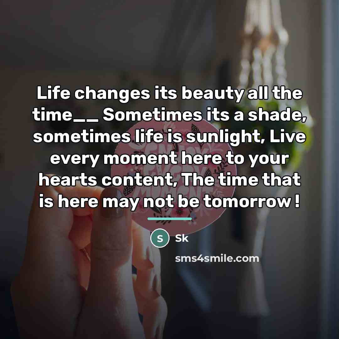 “Life changes its beauty all the time__ Sometimes its a…” quote by SK