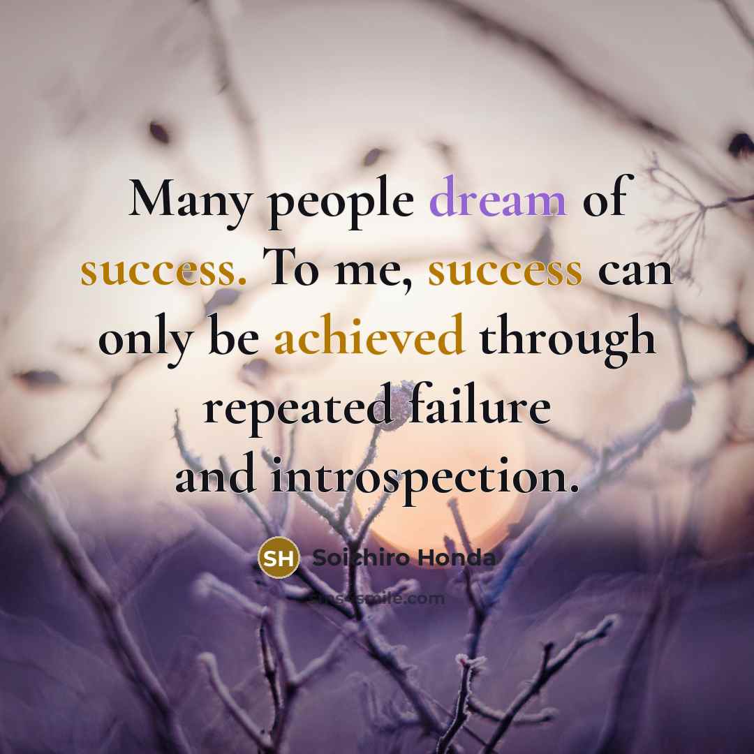 “Many people dream of success. To me, success can only…” quote by Soichiro Honda