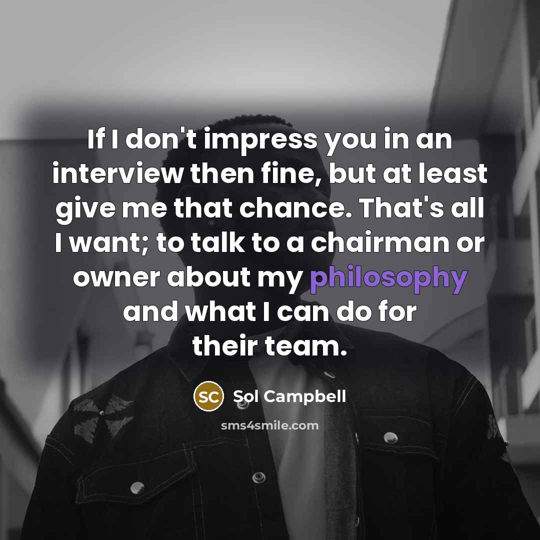 “If I don't impress you in an interview then fine,…” quote by Sol Campbell