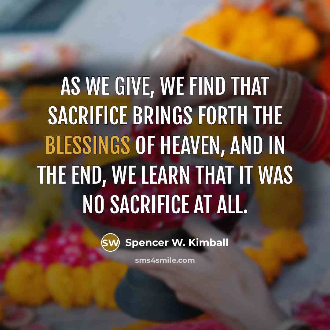 “As we give, we find that sacrifice brings forth the…” quote by Spencer W. Kimball