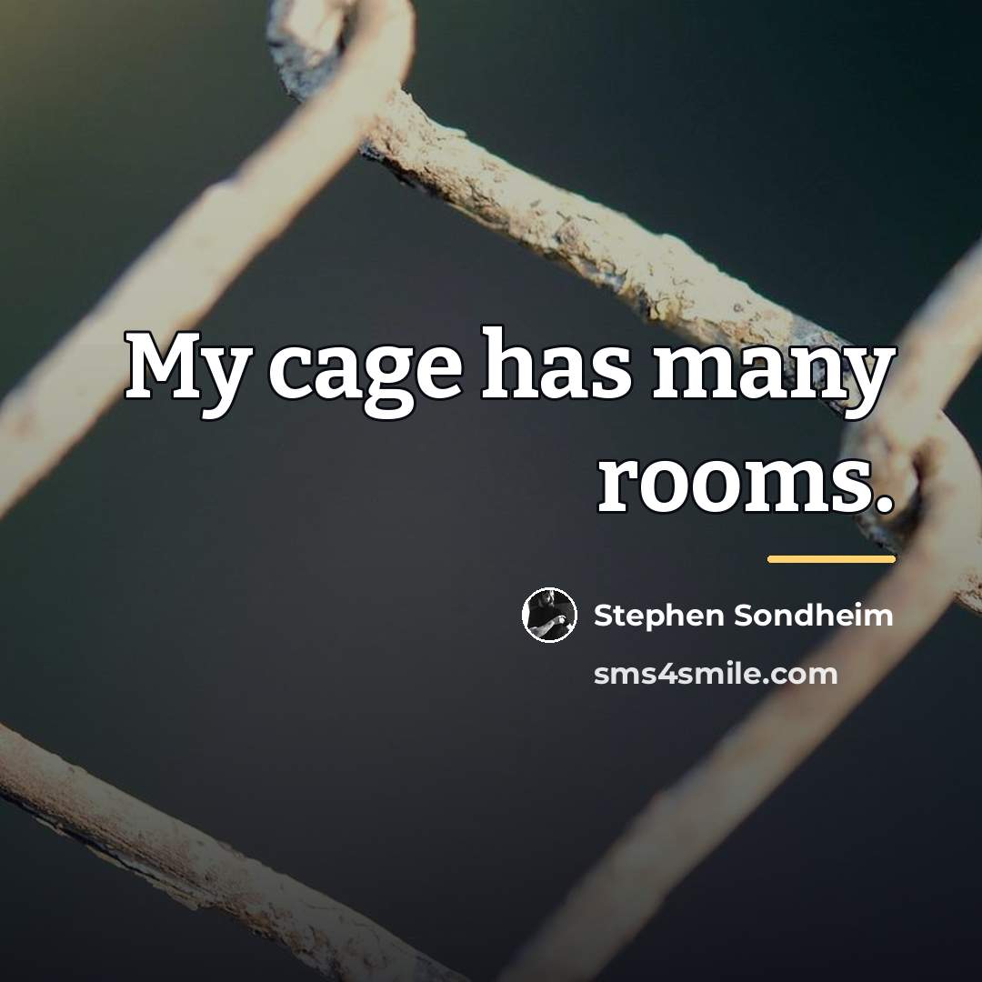 “My cage has many rooms.…” quote by Stephen Sondheim