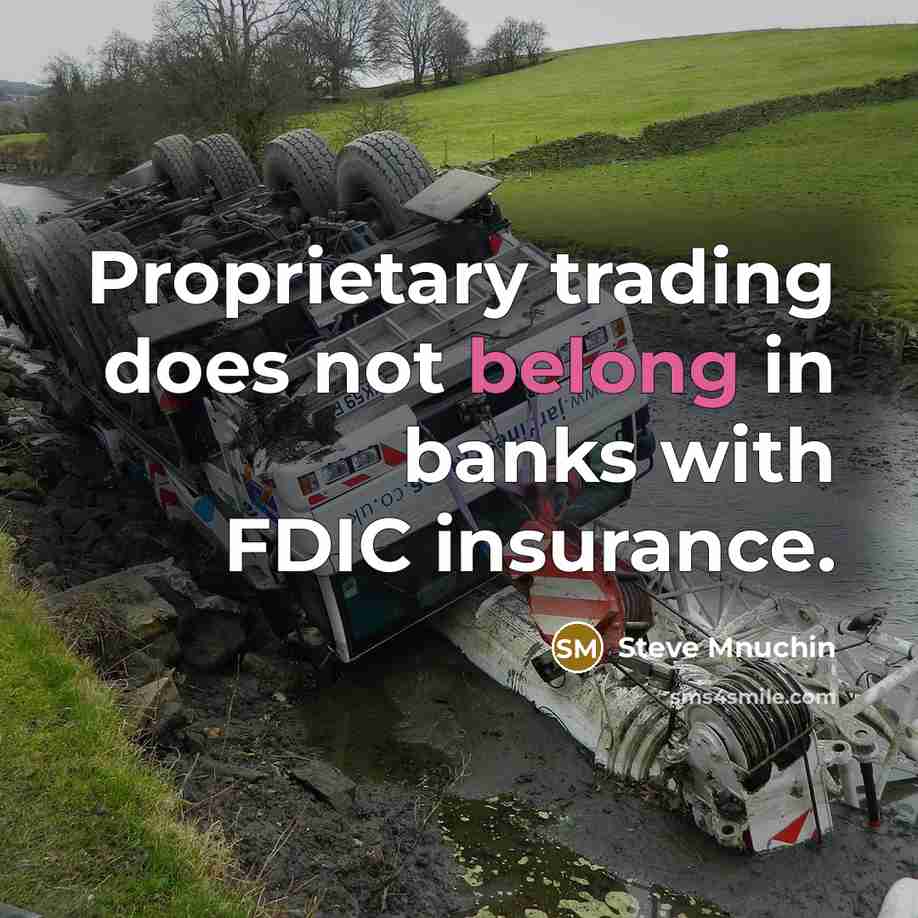 “Proprietary trading does not belong in banks with FDIC insurance.…” quote by Steve Mnuchin
