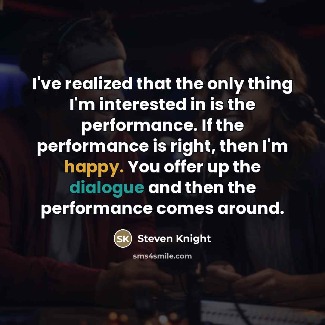 “I've realized that the only thing I'm interested in is…” quote by Steven Knight
