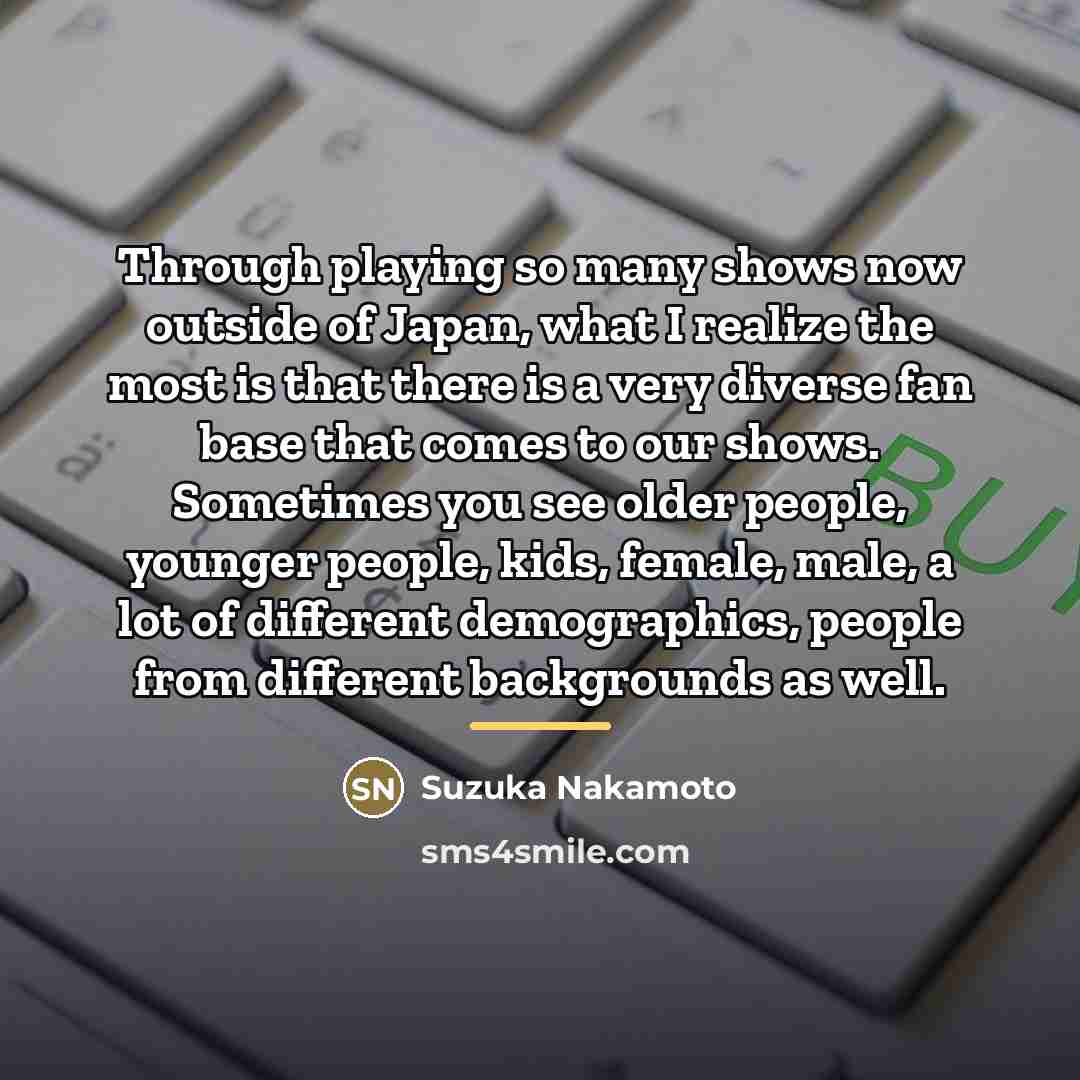 “Through playing so many shows now outside of Japan, what…” quote by Suzuka Nakamoto