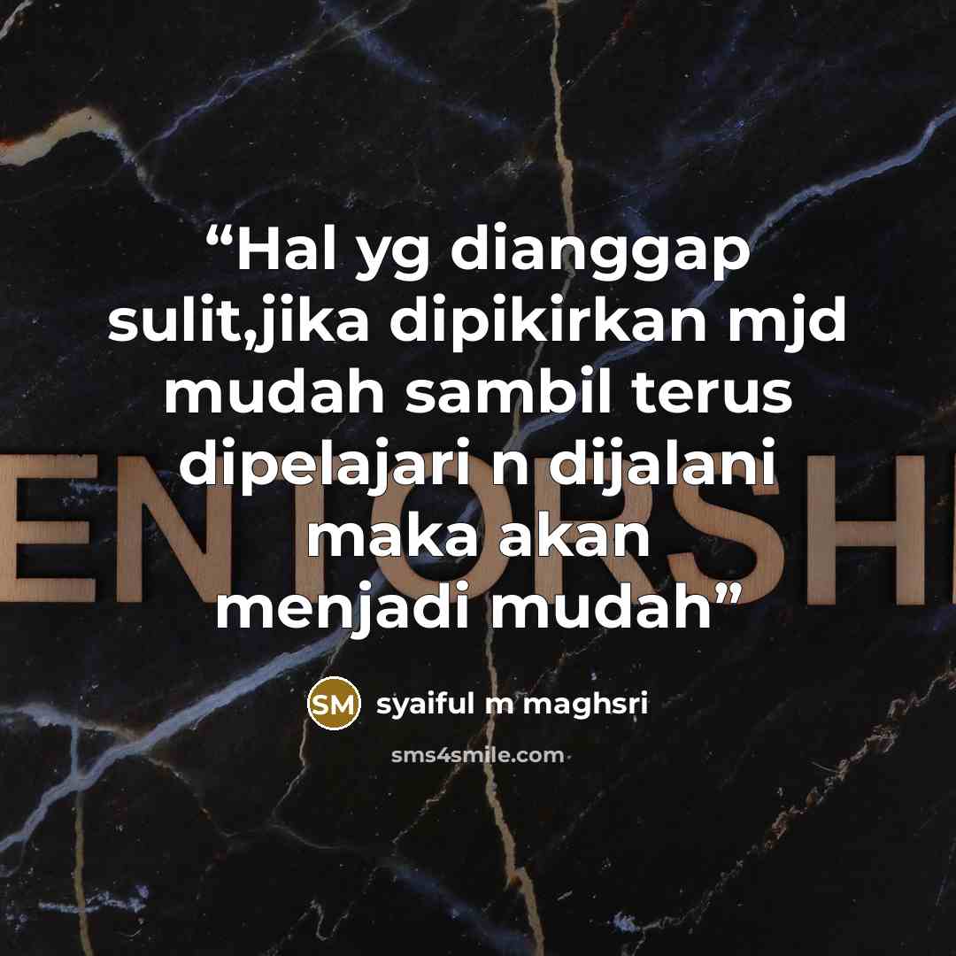 “Hal yg dianggap sulit,jika dipikirkan mjd mudah sambil terus dipelajari n dijalani maka akan menjadi mudah” quote by syaiful m maghsri