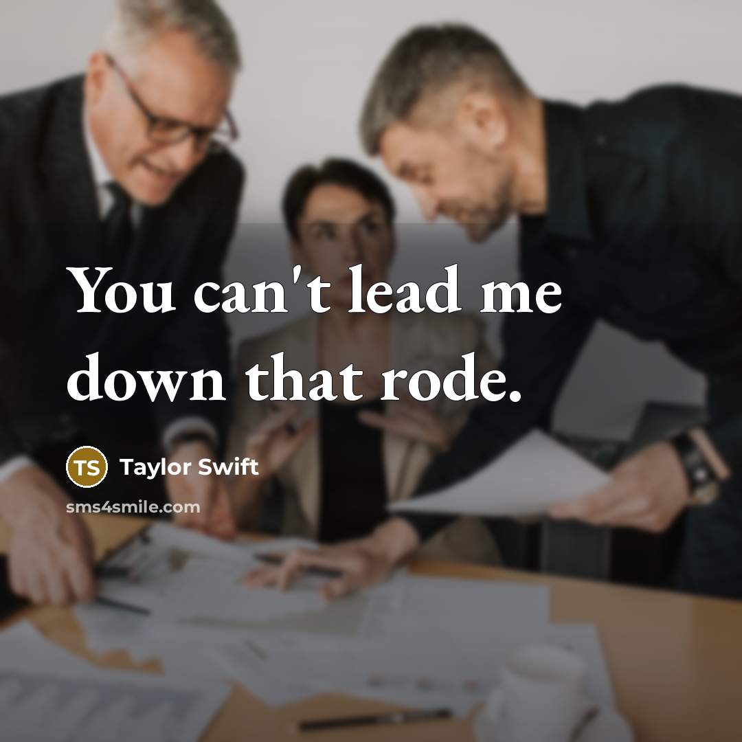 “You can't lead me down that rode.…” quote by Taylor Swift