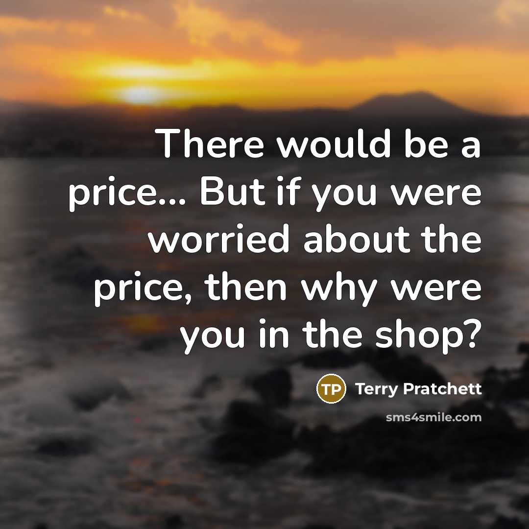“There would be a price... But if you were worried…” quote by Terry Pratchett