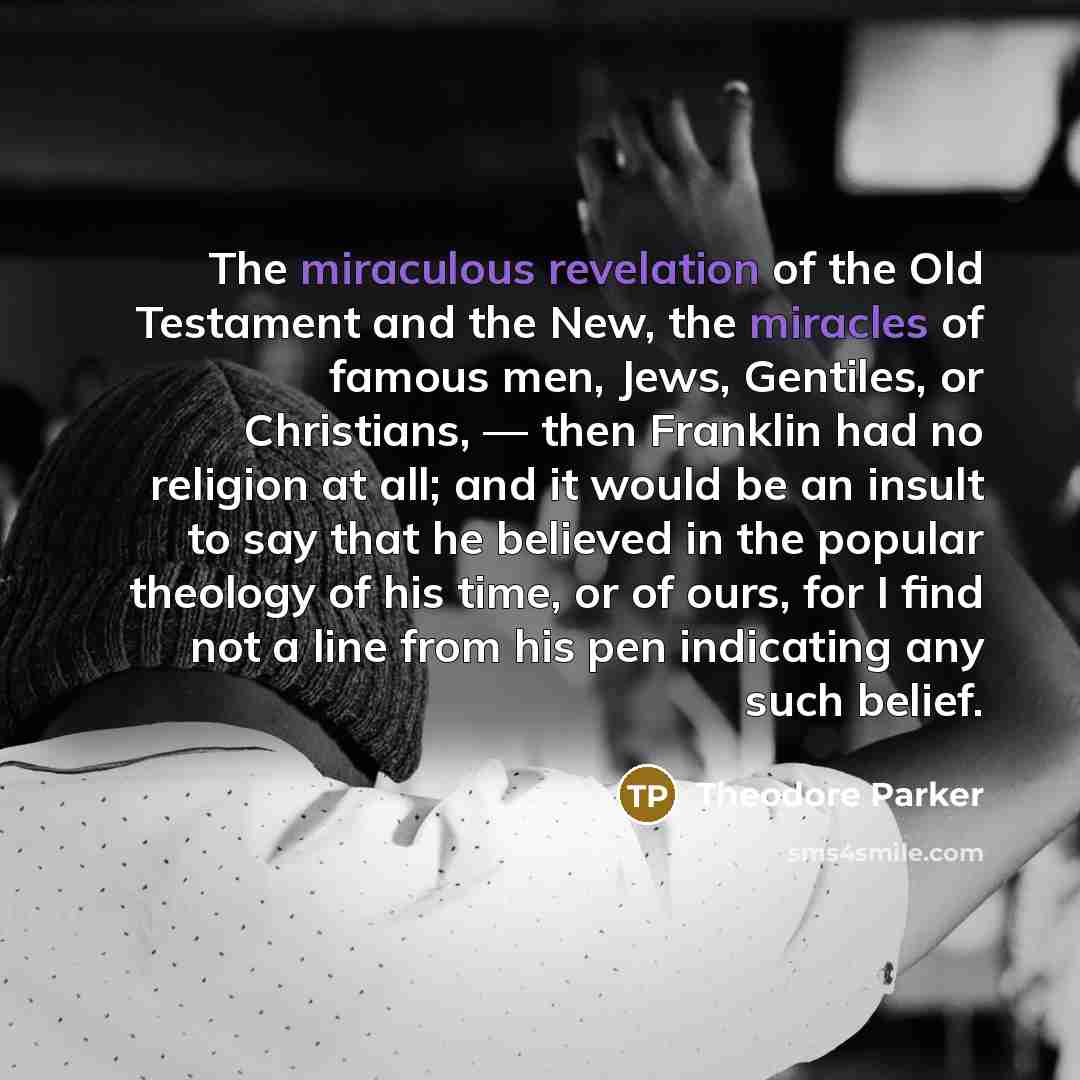 “The miraculous revelation of the Old Testament and the New,…” quote by Theodore Parker