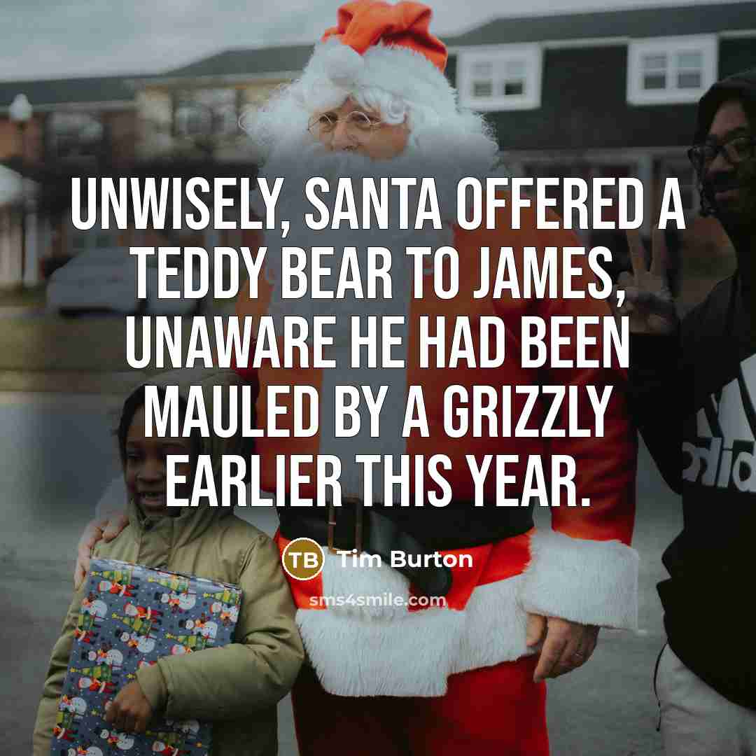 “Unwisely, Santa offered a teddy bear to James, unaware he…” quote by Tim Burton