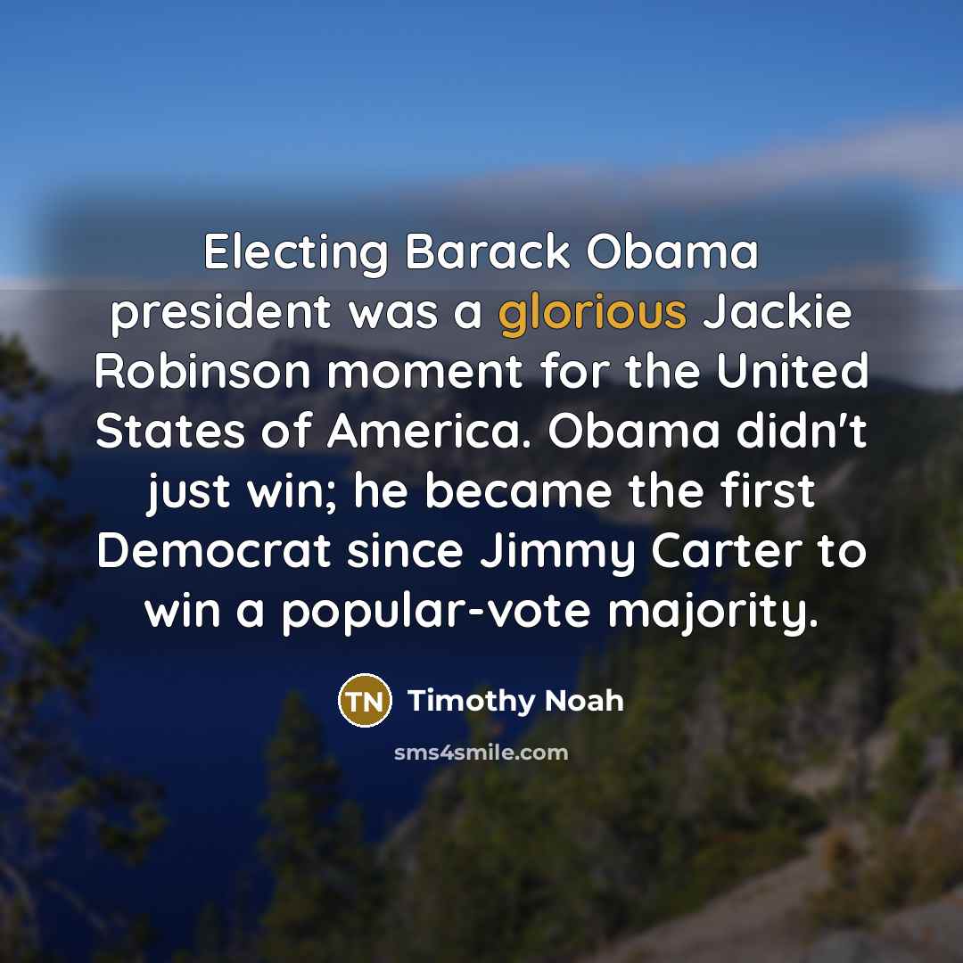 “Electing Barack Obama president was a glorious Jackie Robinson moment…” quote by Timothy Noah