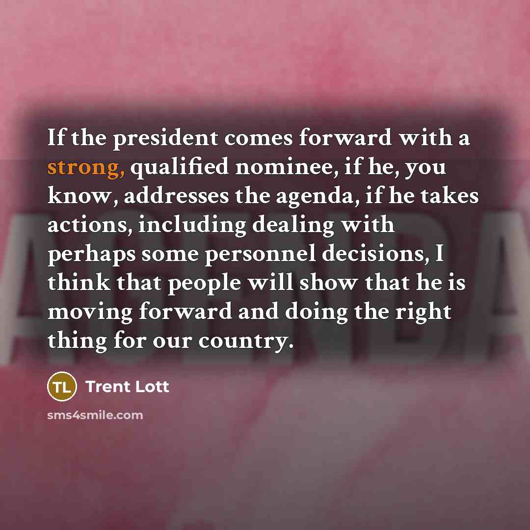 “If the president comes forward with a strong, qualified nominee,…” quote by Trent Lott