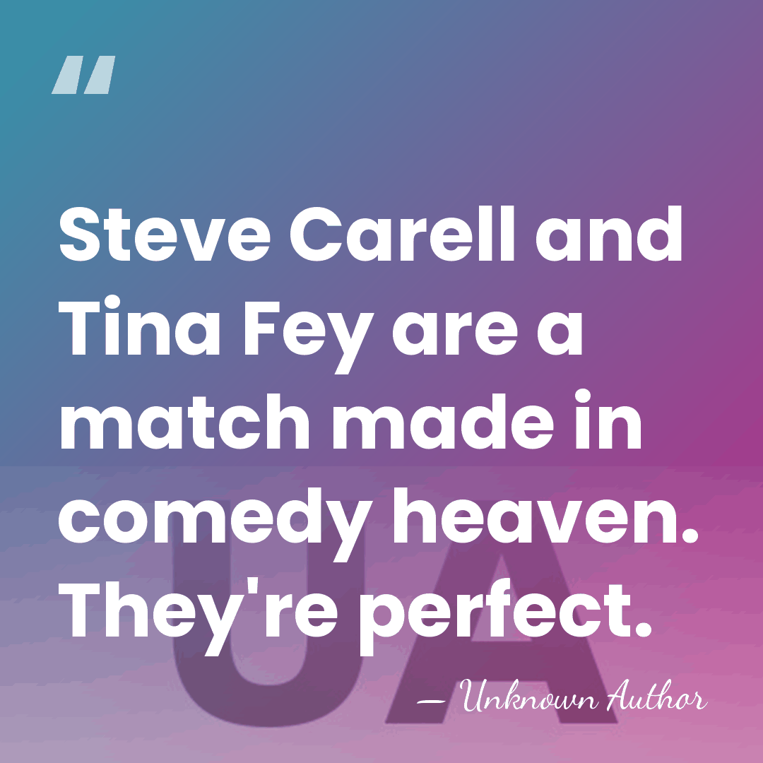 Steve Carell and Tina Fey are a match made in comedy heaven.&hellip; - Unknown Author