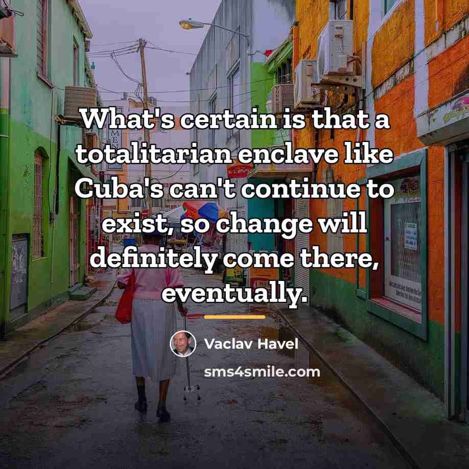“What's certain is that a totalitarian enclave like Cuba's can't…” quote by Vaclav Havel