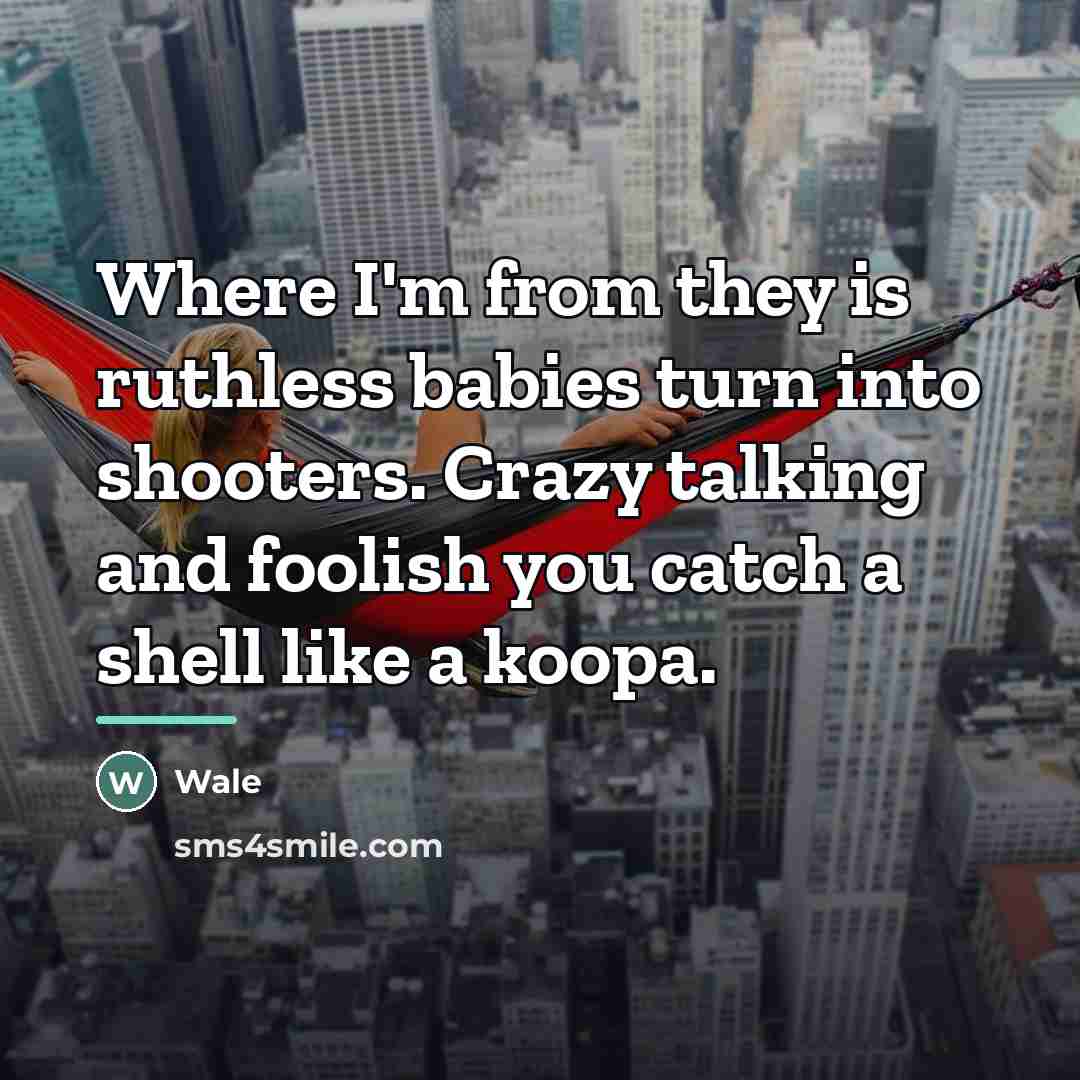 “Where I'm from they is ruthless babies turn into shooters.…” quote by Wale