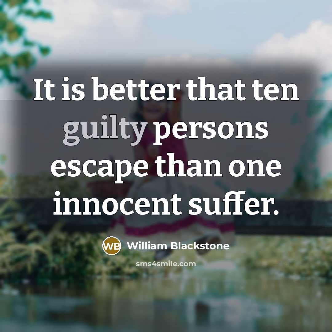 “It is better that ten guilty persons escape than one…” quote by William Blackstone