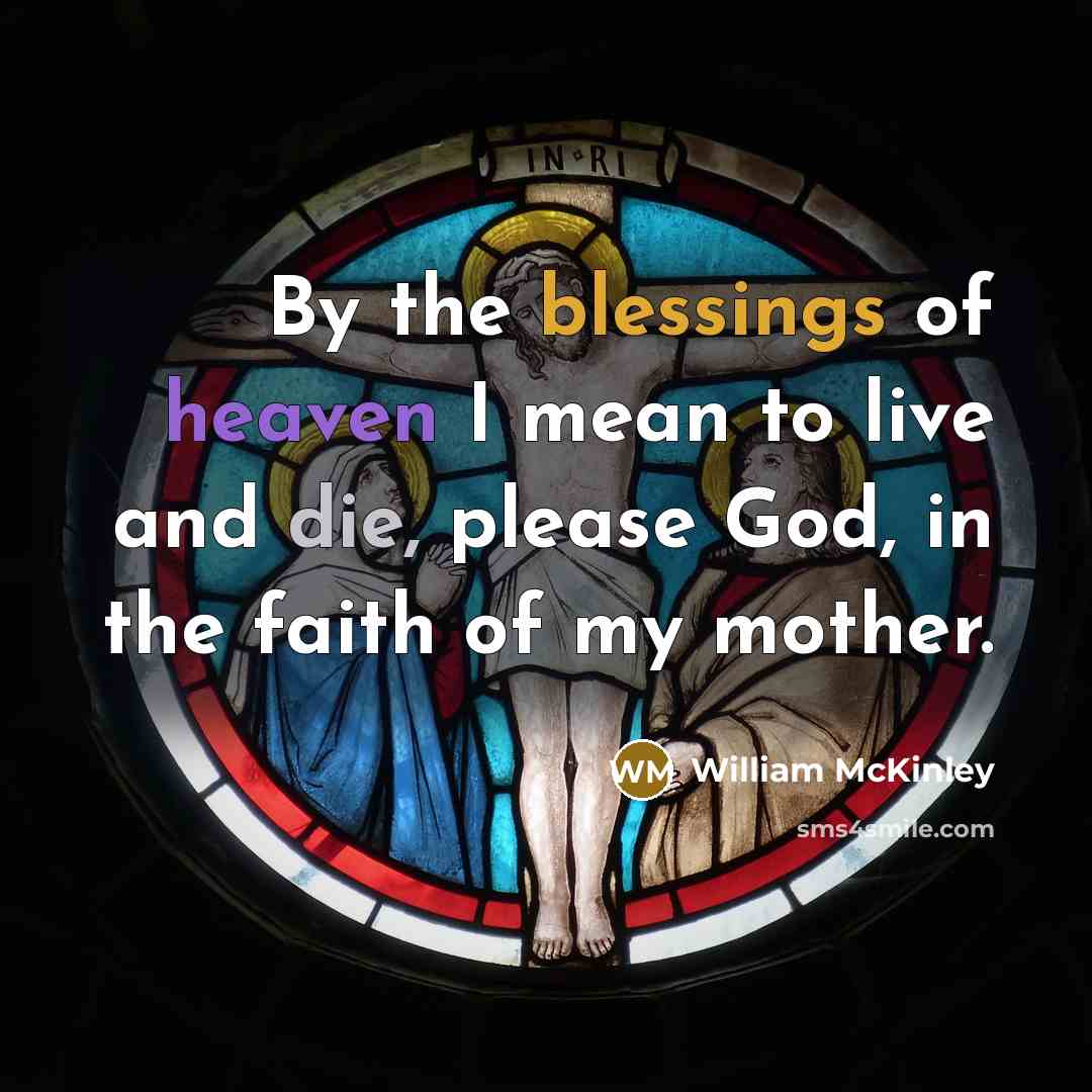 “By the blessings of heaven I mean to live and…” quote by William McKinley