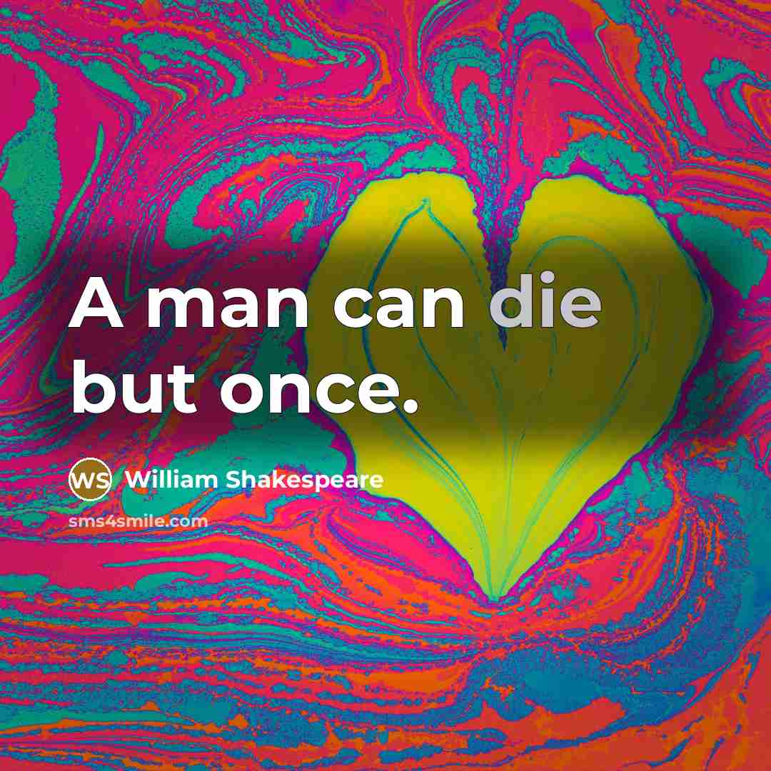 “A man can die but once.…” quote by William Shakespeare