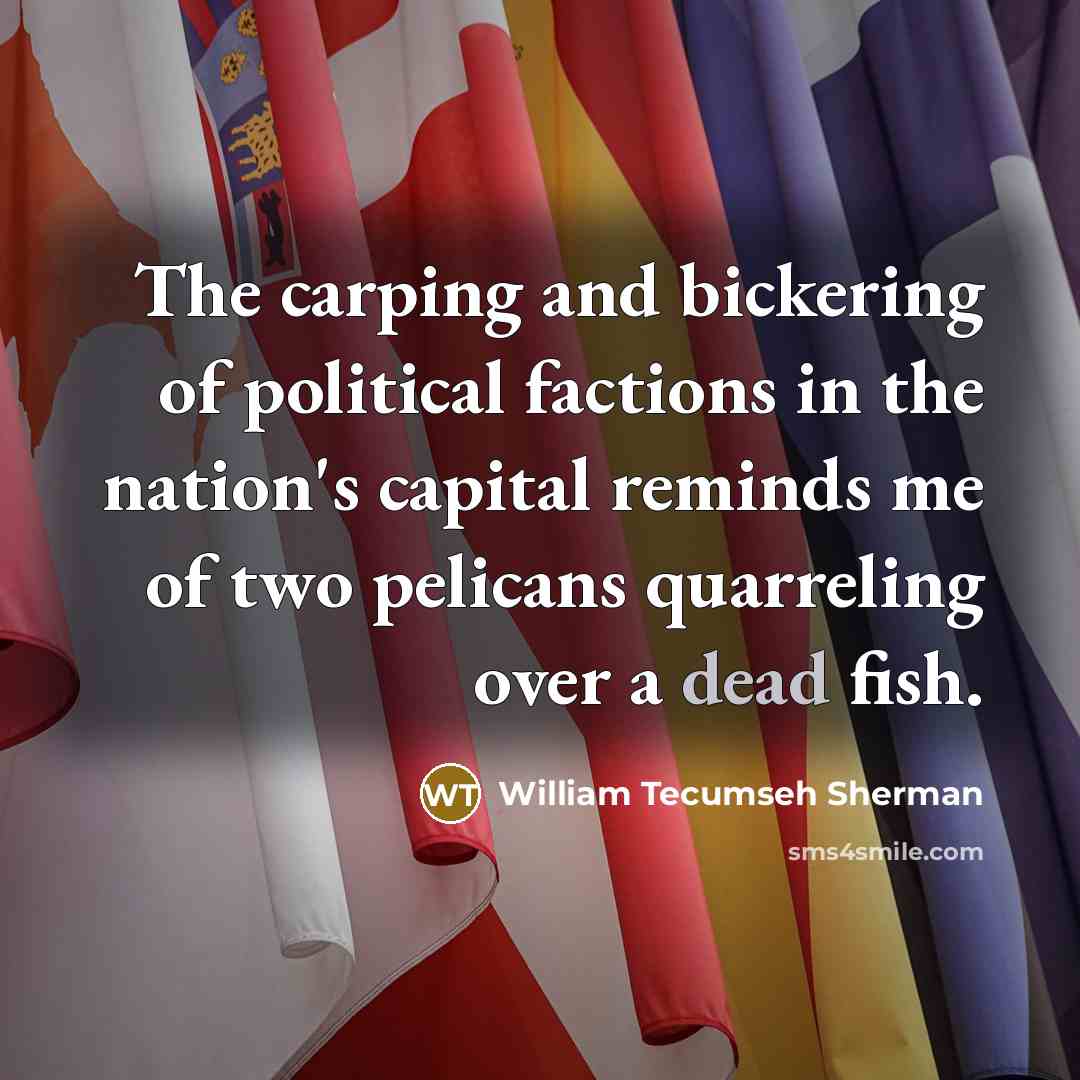 “The carping and bickering of political factions in the nation's…” quote by William Tecumseh Sherman