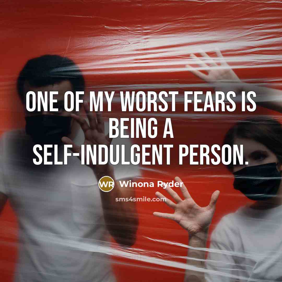 “One of my worst fears is being a self-indulgent person.…” quote by Winona Ryder