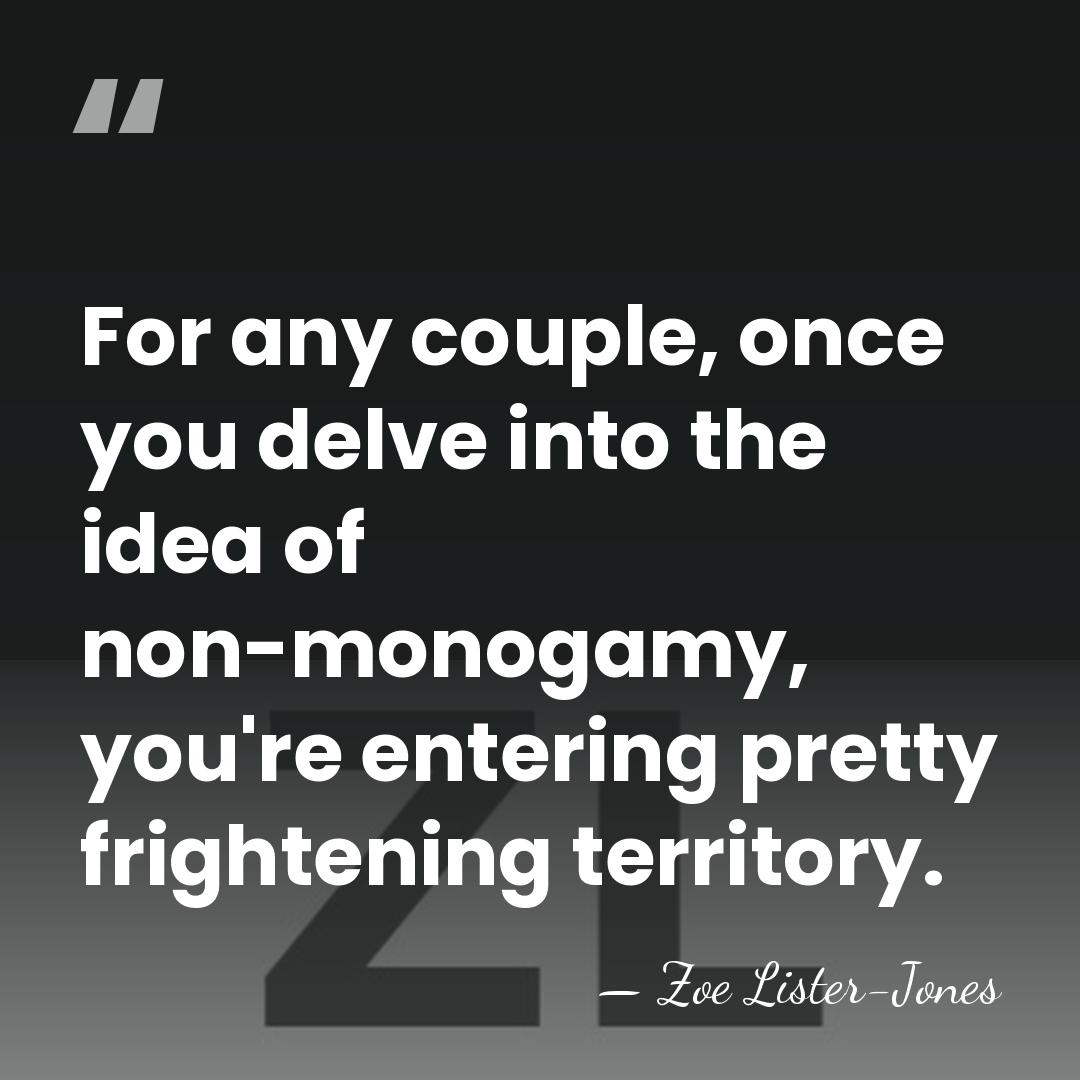 For any couple, once you delve into the idea of non-monogamy, you're&hellip; - Zoe Lister-Jones
