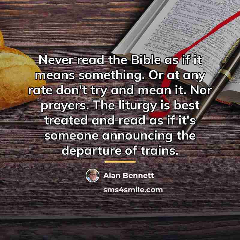 “Never read the Bible as if it means something. Or…” quote by Alan Bennett