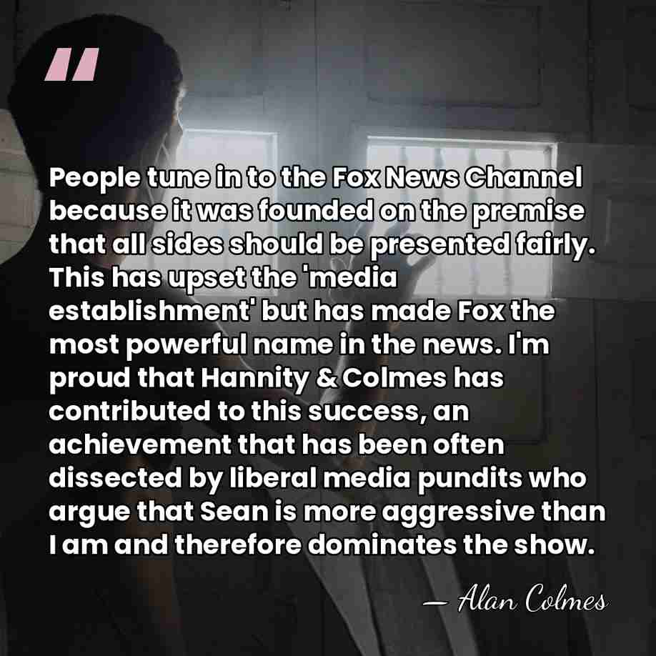 People tune in to the Fox News Channel because it was founded&hellip; - Alan Colmes