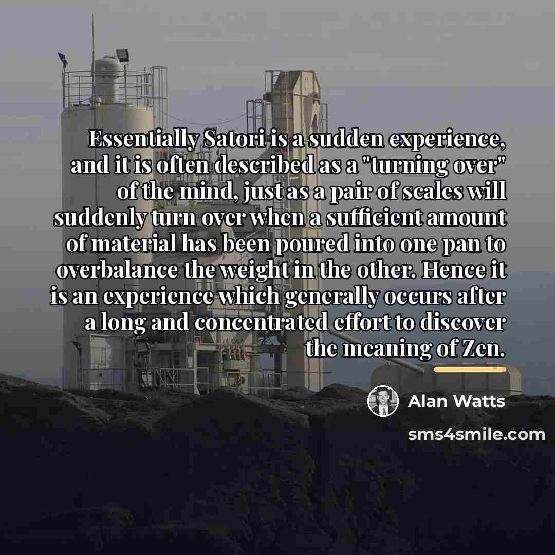 “Essentially Satori is a sudden experience, and it is often…” quote by Alan Watts