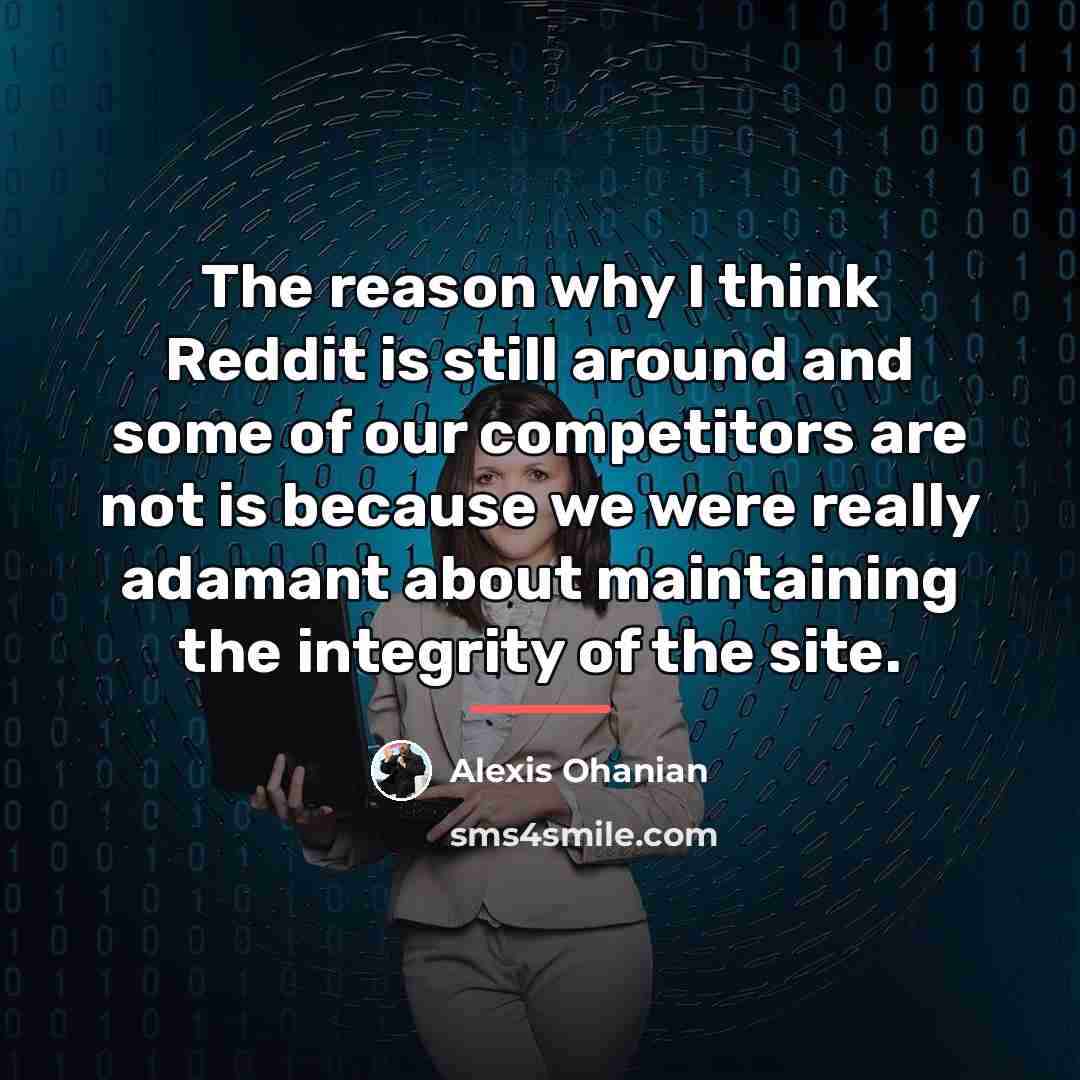 “The reason why I think Reddit is still around and…” quote by Alexis Ohanian