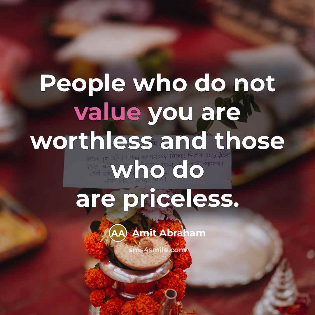 “People who do not value you are worthless and those…” quote by Amit Abraham