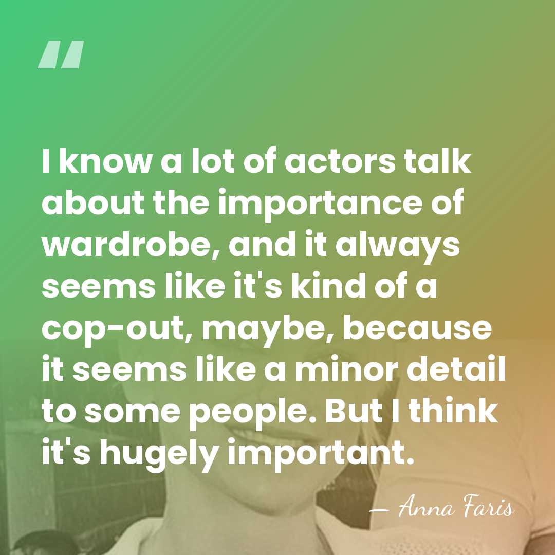 I know a lot of actors talk about the importance of wardrobe,&hellip; - Anna Faris