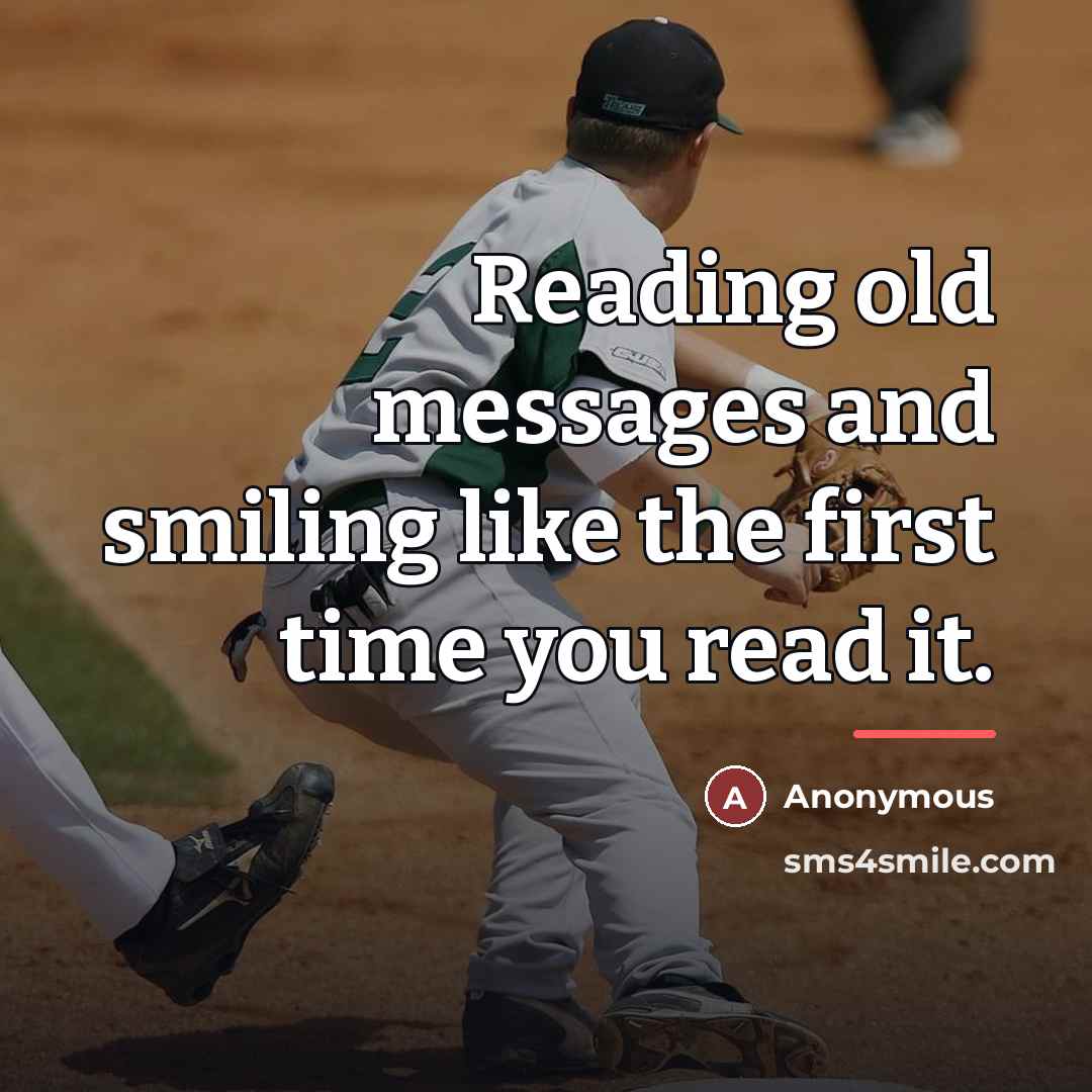 “Reading old messages and smiling like the first time you…” quote by Anonymous