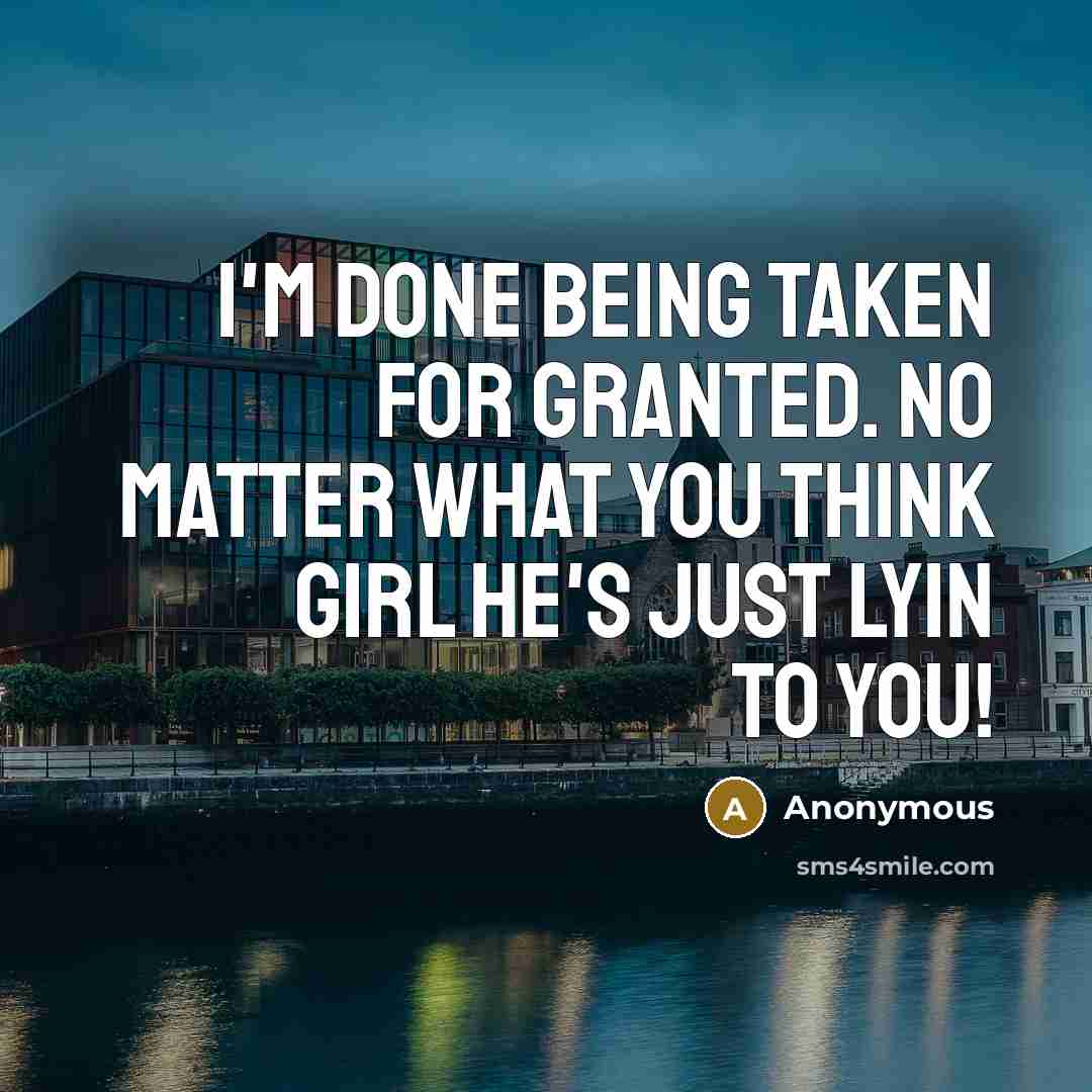 “I'm done being taken for granted. No matter what you…” quote by Anonymous