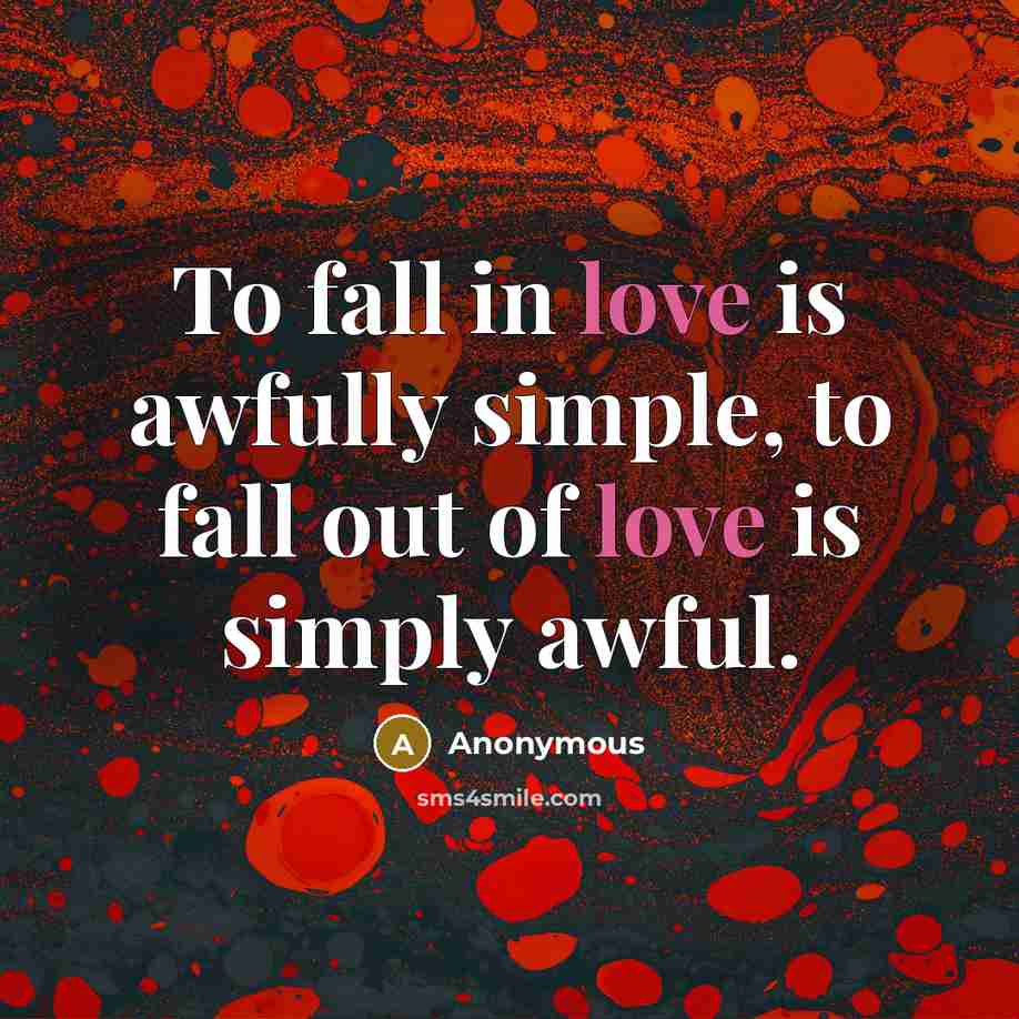 “To fall in love is awfully simple, to fall out…” quote by Anonymous