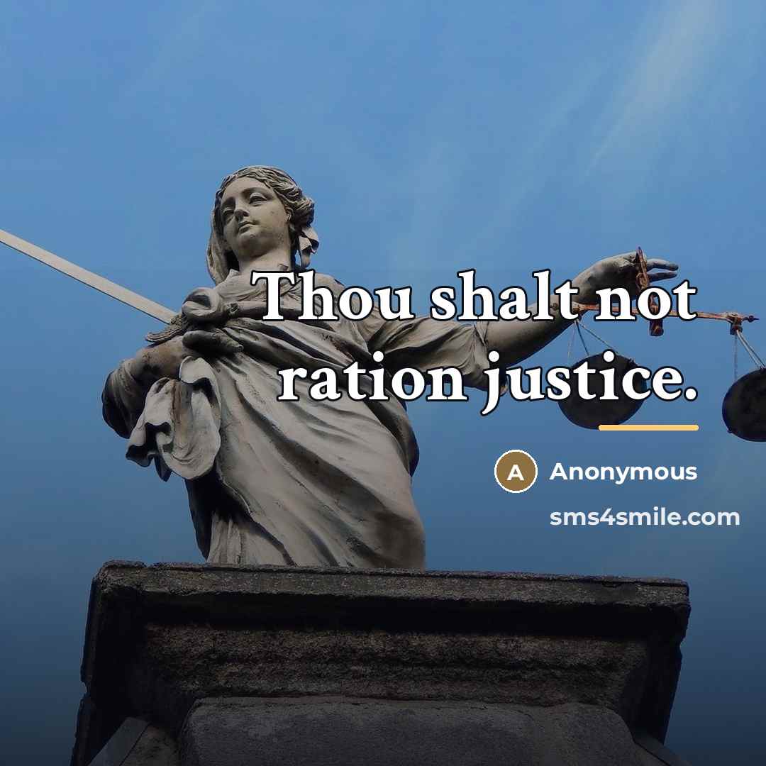 “Thou shalt not ration justice.…” quote by Anonymous