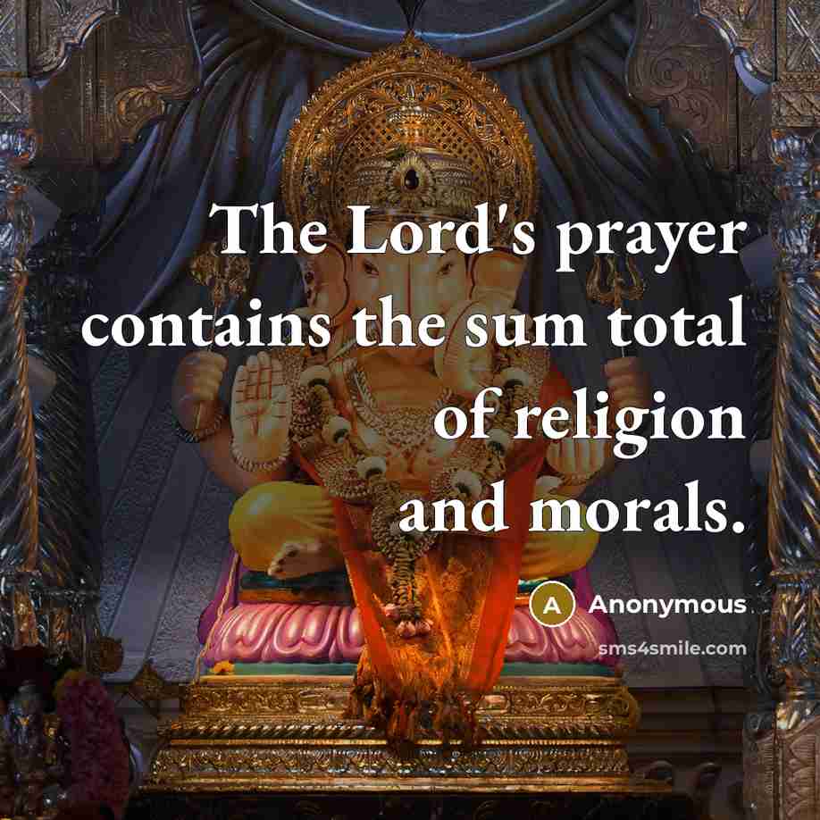 “The Lord's prayer contains the sum total of religion and…” quote by Anonymous