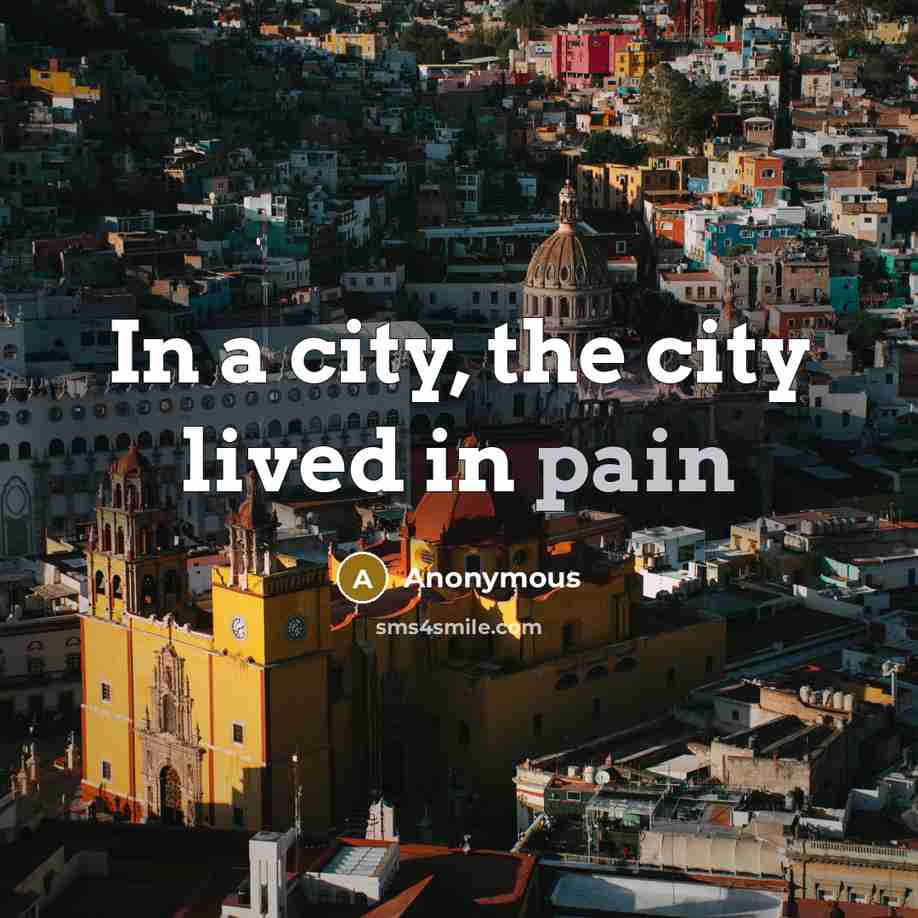 “In a city, the city lived in pain…” quote by Anonymous
