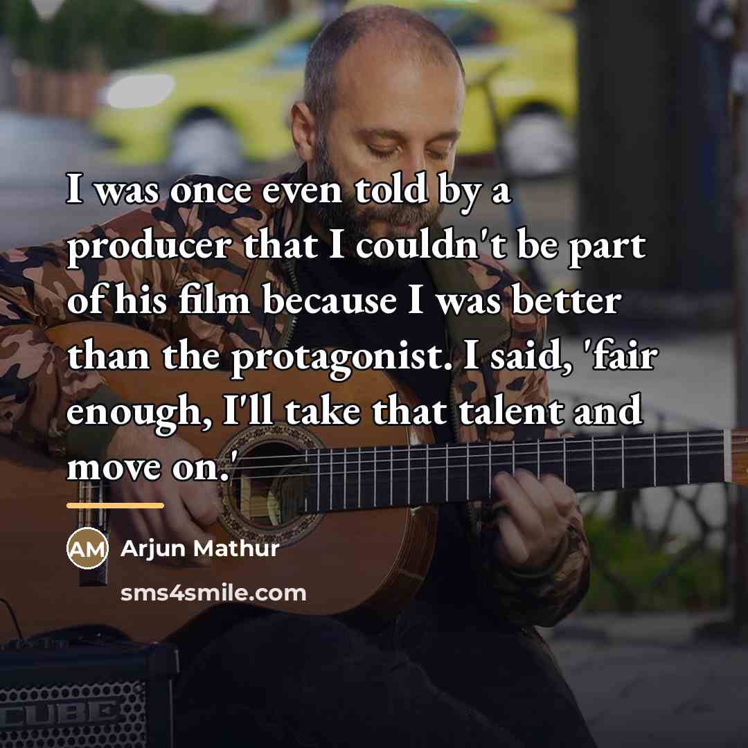 “I was once even told by a producer that I…” quote by Arjun Mathur