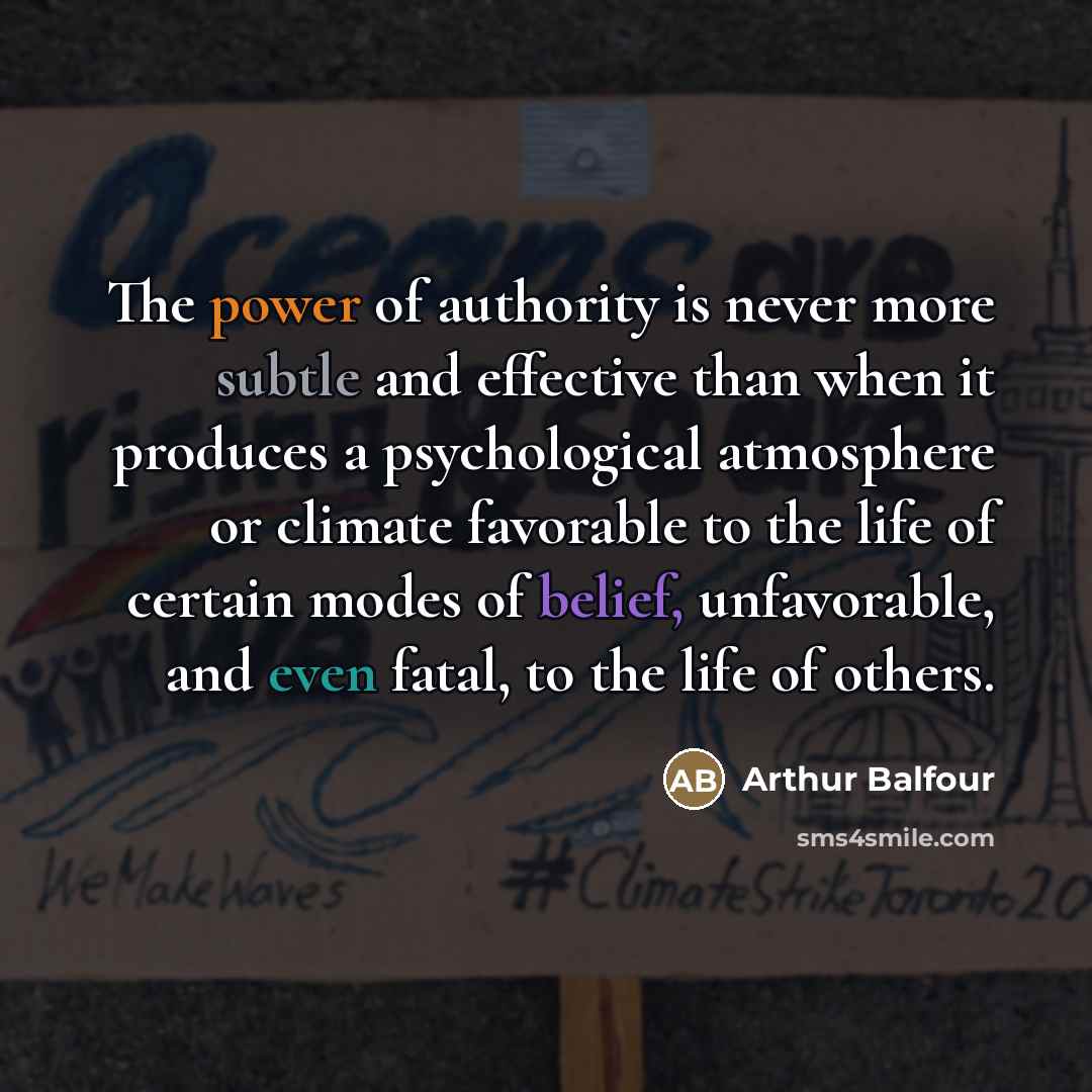 “The power of authority is never more subtle and effective…” quote by Arthur Balfour