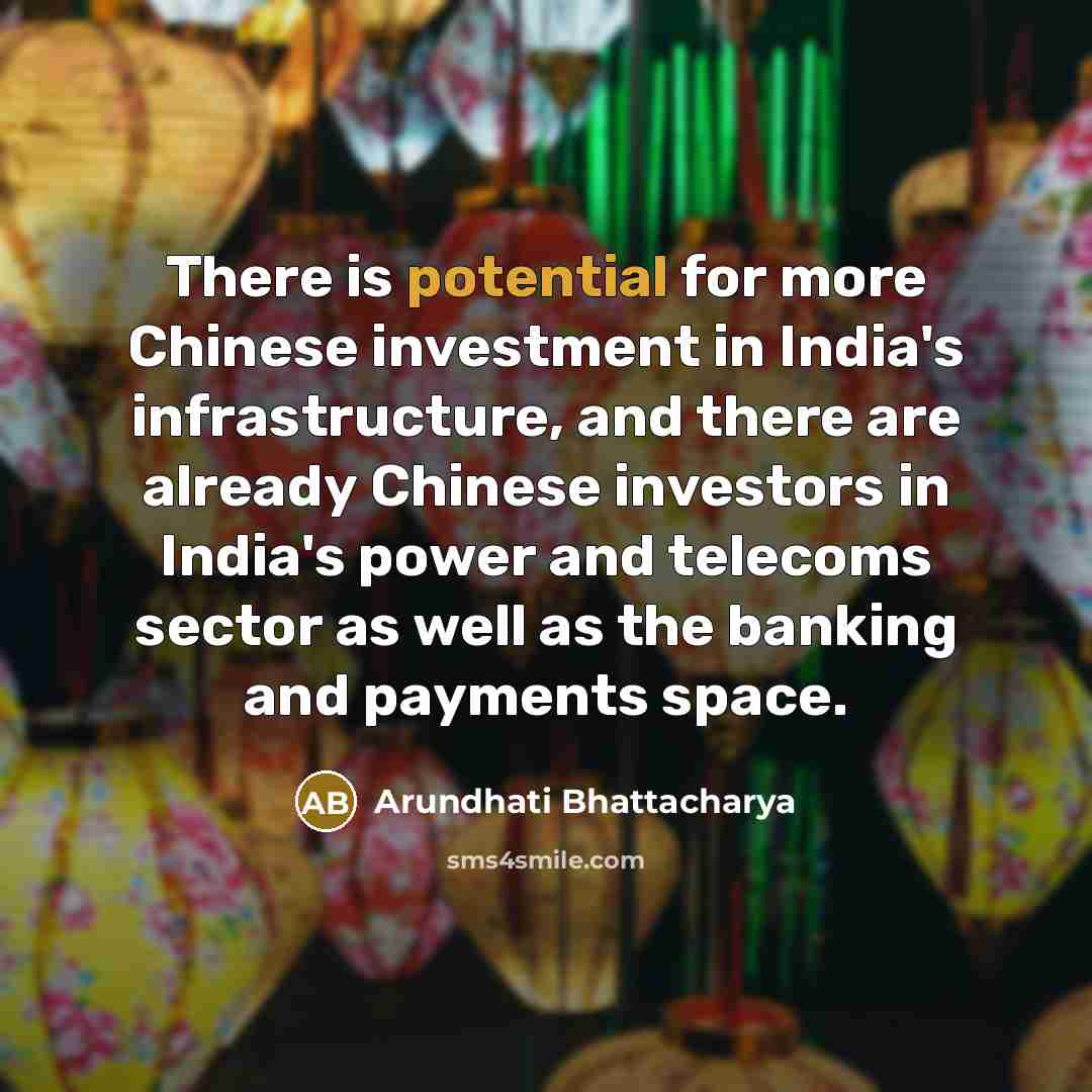 “There is potential for more Chinese investment in India's infrastructure,…” quote by Arundhati Bhattacharya
