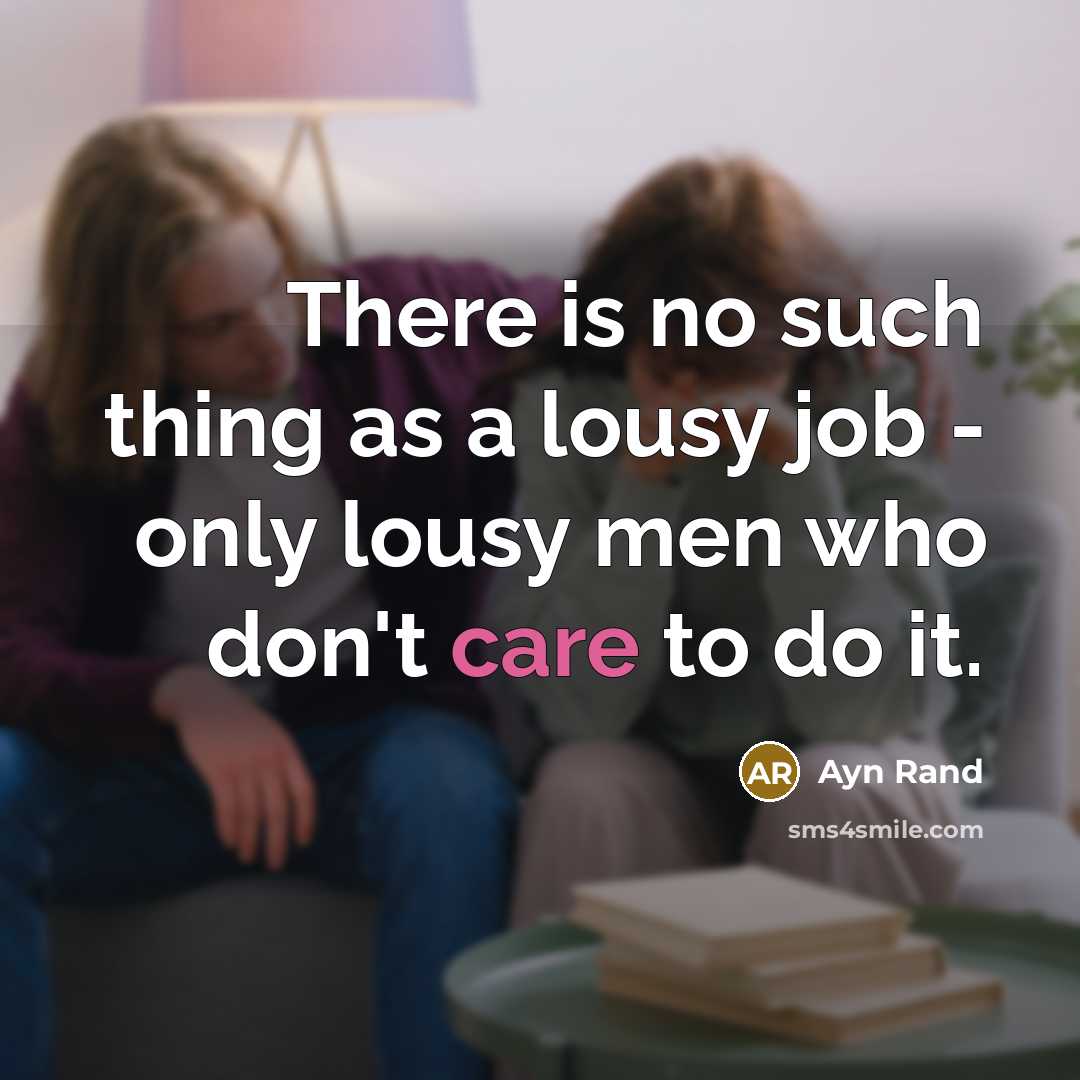 “There is no such thing as a lousy job -…” quote by Ayn Rand