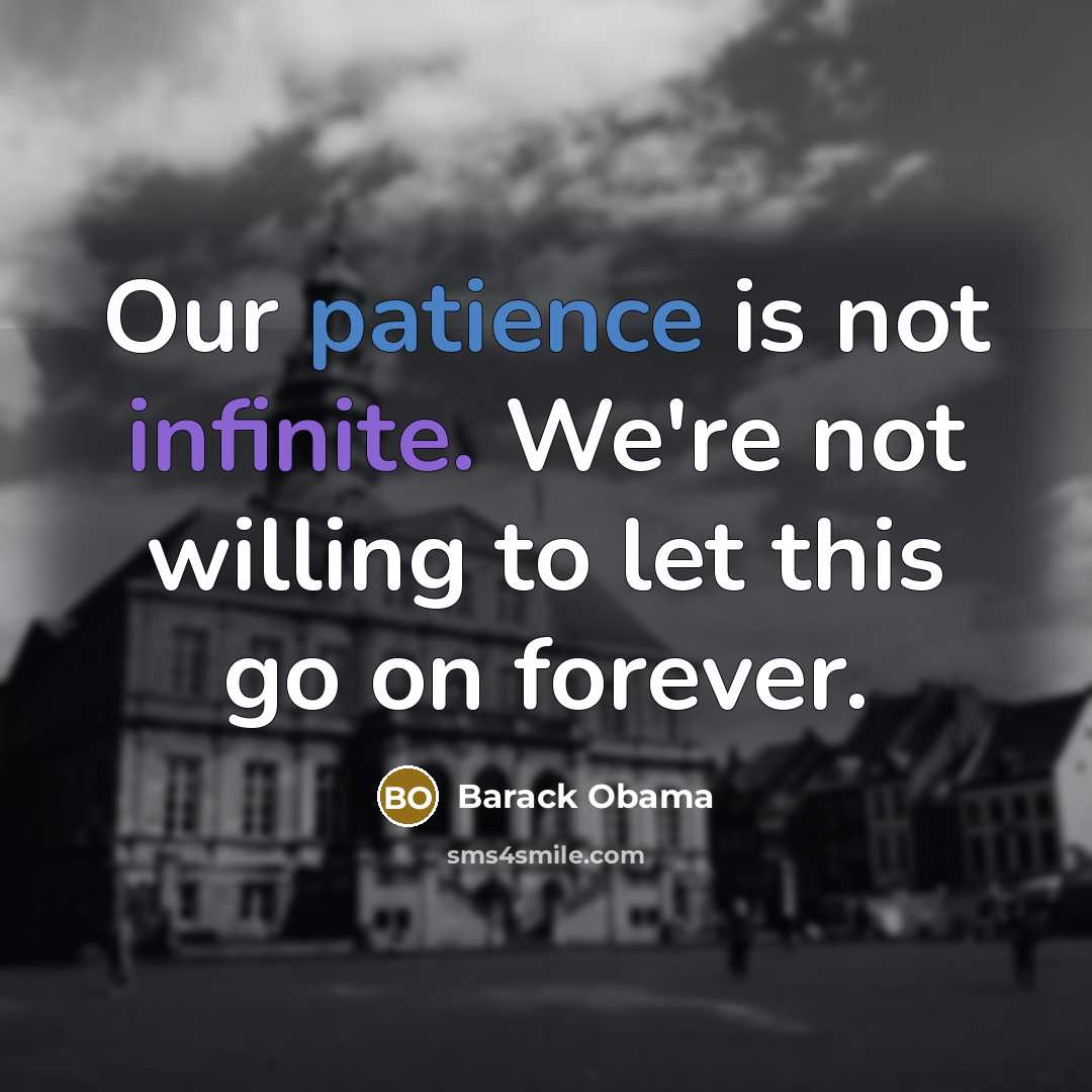 “Our patience is not infinite. We're not willing to let…” quote by Barack Obama