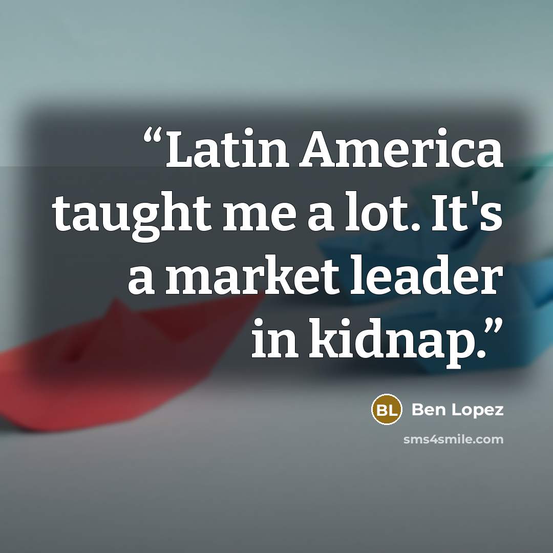 “Latin America taught me a lot. It's a market leader in kidnap.” quote by Ben Lopez