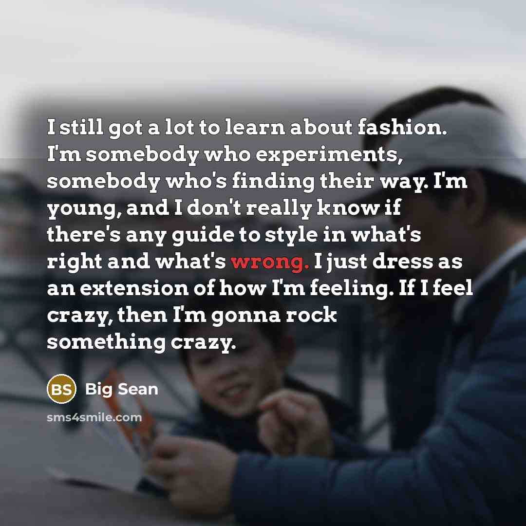 “I still got a lot to learn about fashion. I'm…” quote by Big Sean