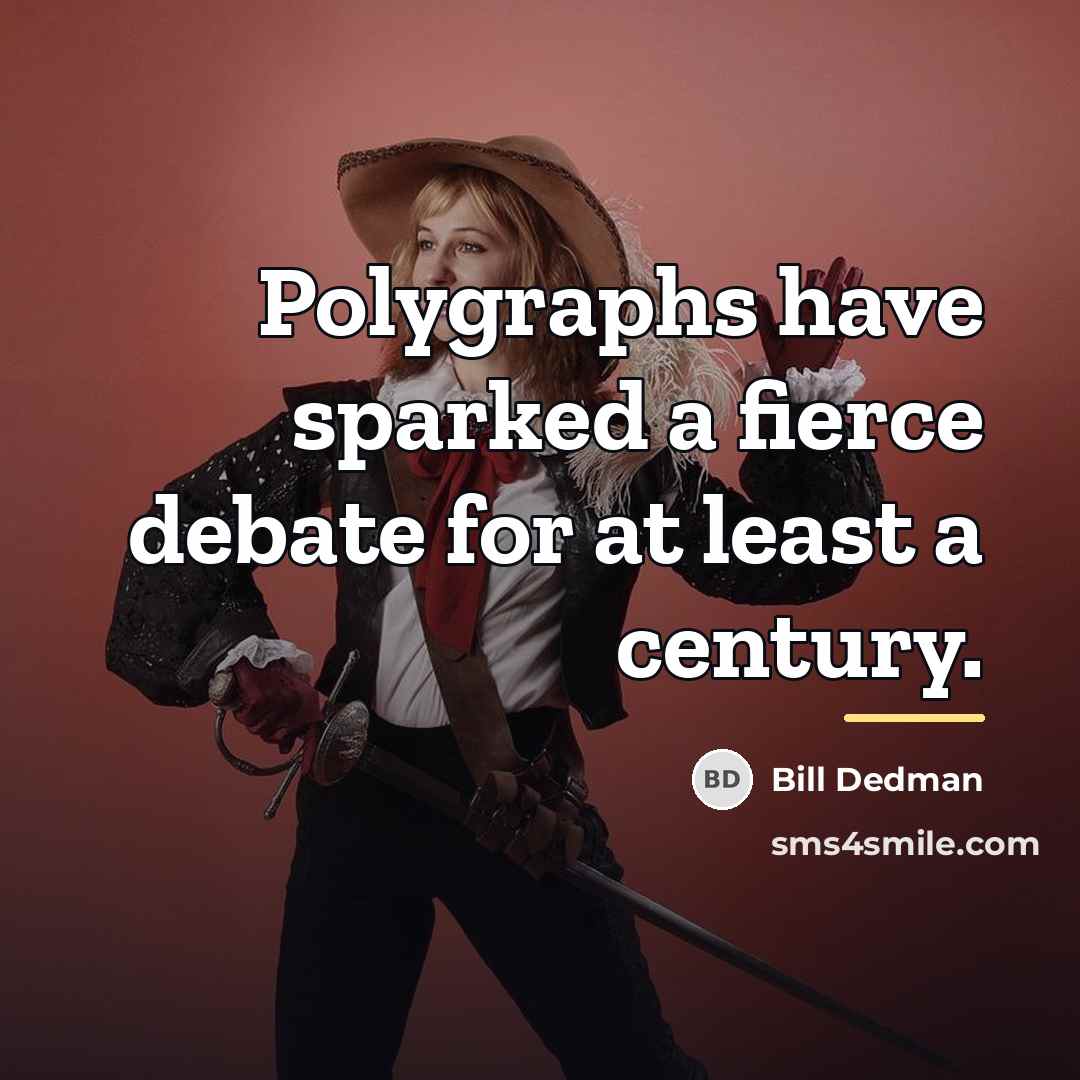 “Polygraphs have sparked a fierce debate for at least a…” quote by Bill Dedman