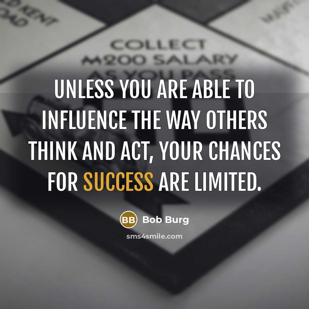 “Unless you are able to influence the way others think…” quote by Bob Burg